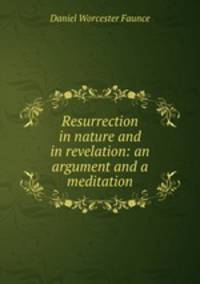 Resurrection in nature and in revelation: an argument and a meditation