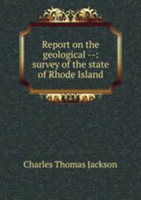 Report on the geological --: survey of the state of Rhode Island