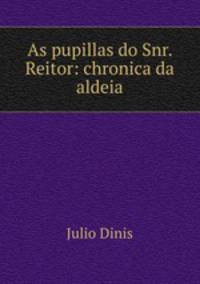 As pupillas do Snr. Reitor: chronica da aldeia
