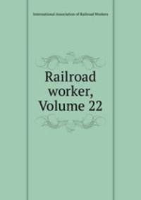 Railroad worker, Volume 22