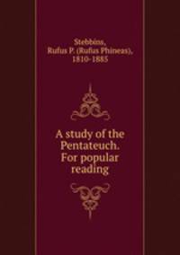 A study of the Pentateuch. For popular reading