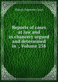 Reports of cases at law and in chancery argued and determined in ., Volume 258