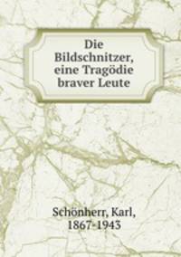 Die Bildschnitzer, eine Tragodie braver Leute