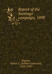 Report of the Santiago campaign, 1898