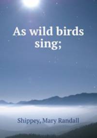 As wild birds sing;