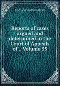 Reports of cases argued and determined in the Court of Appeals of ., Volume 55