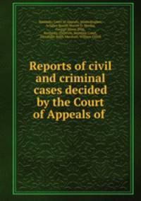 Reports of civil and criminal cases decided by the Court of Appeals of .
