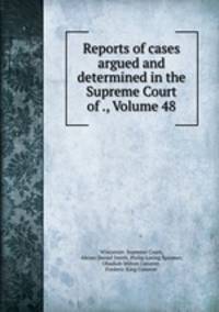Reports of cases argued and determined in the Supreme Court of ., Volume 48