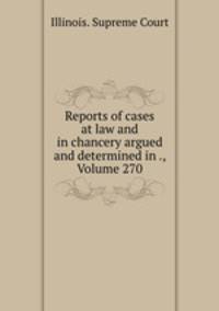 Reports of cases at law and in chancery argued and determined in ., Volume 270