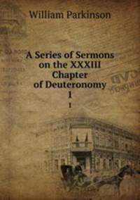 A Series of Sermons on the XXXIII Chapter of Deuteronomy. 1