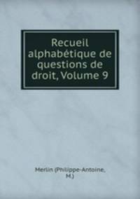 Recueil alphabetique de questions de droit, Volume 9
