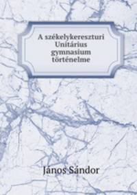 A szekelykereszturi Unitarius gymnasium tortenelme