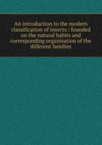 An introduction to the modern classification of insects : founded on the natural habits and corresponding organisation of the different families