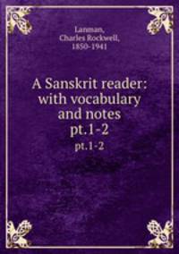 A Sanskrit reader: with vocabulary and notes. pt.1-2
