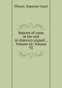 Reports of cases at law and in chancery argued ., Volume 62; Volume 92