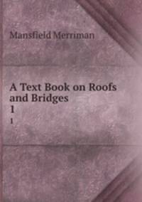A Text Book on Roofs and Bridges. 1