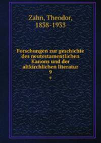 Forschungen zur geschichte des neutestamentlichen Kanons und der altkirchlichen literatur. 9