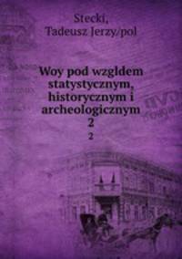 Woy pod wzgldem statystycznym, historycznym i archeologicznym. 2