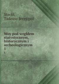 Woy pod wzgldem statystycznym, historycznym i archeologicznym. 1
