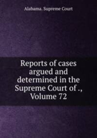 Reports of cases argued and determined in the Supreme Court of ., Volume 72