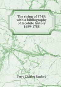 The rising of 1745: with a bibliography of Jacobite history 1689-1788