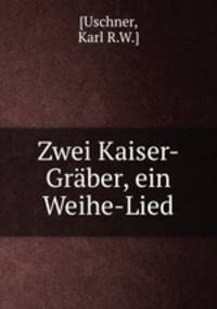 Zwei Kaiser-Graber, ein Weihe-Lied