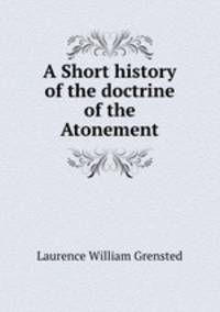A Short history of the doctrine of the Atonement