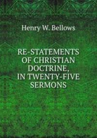 RE-STATEMENTS OF CHRISTIAN DOCTRINE, IN TWENTY-FIVE SERMONS.