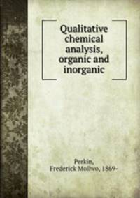 Qualitative chemical analysis, organic and inorganic