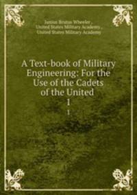 A Text-book of Military Engineering: For the Use of the Cadets of the United .. 1