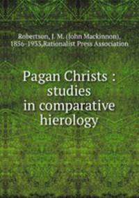 Pagan Christs : studies in comparative hierology