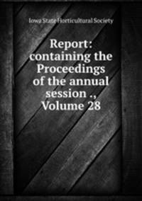 Report: containing the Proceedings of the annual session ., Volume 28