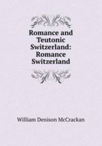 Romance and Teutonic Switzerland: Romance Switzerland
