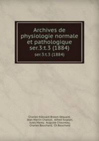 Archives de physiologie normale et pathologique. ser.3:t.3 (1884)
