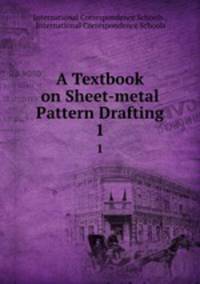 A Textbook on Sheet-metal Pattern Drafting. 1