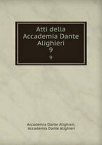 Atti della Accademia Dante Alighieri. 9