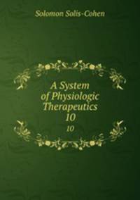 A System of Physiologic Therapeutics. 10