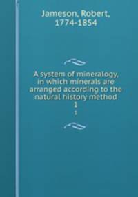 A system of mineralogy, in which minerals are arranged according to the natural history method. 1