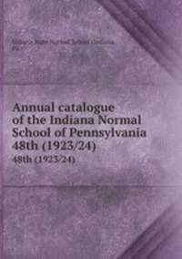 Annual catalogue of the Indiana Normal School of Pennsylvania. 48th (1923/24)