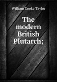 The modern British Plutarch;