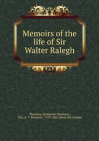 Memoirs of the life of Sir Walter Ralegh