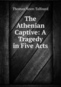 The Athenian Captive: A Tragedy in Five Acts