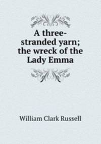 A three-stranded yarn; the wreck of the Lady Emma