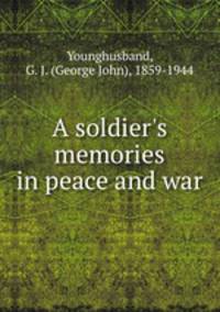 A soldier`s memories in peace and war