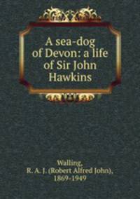 A sea-dog of Devon: a life of Sir John Hawkins