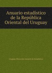 Anuario estadistico de la Republica Oriental del Uruguay