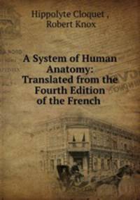 A System of Human Anatomy: Translated from the Fourth Edition of the French .