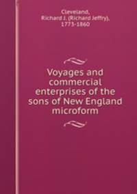 Voyages and commercial enterprises of the sons of New England microform