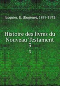 Histoire des livres du Nouveau Testament. 3
