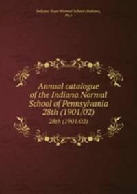 Annual catalogue of the Indiana Normal School of Pennsylvania. 28th (1901/02)